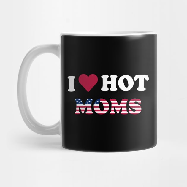 I Love Hot Moms American Flag by ChadPill